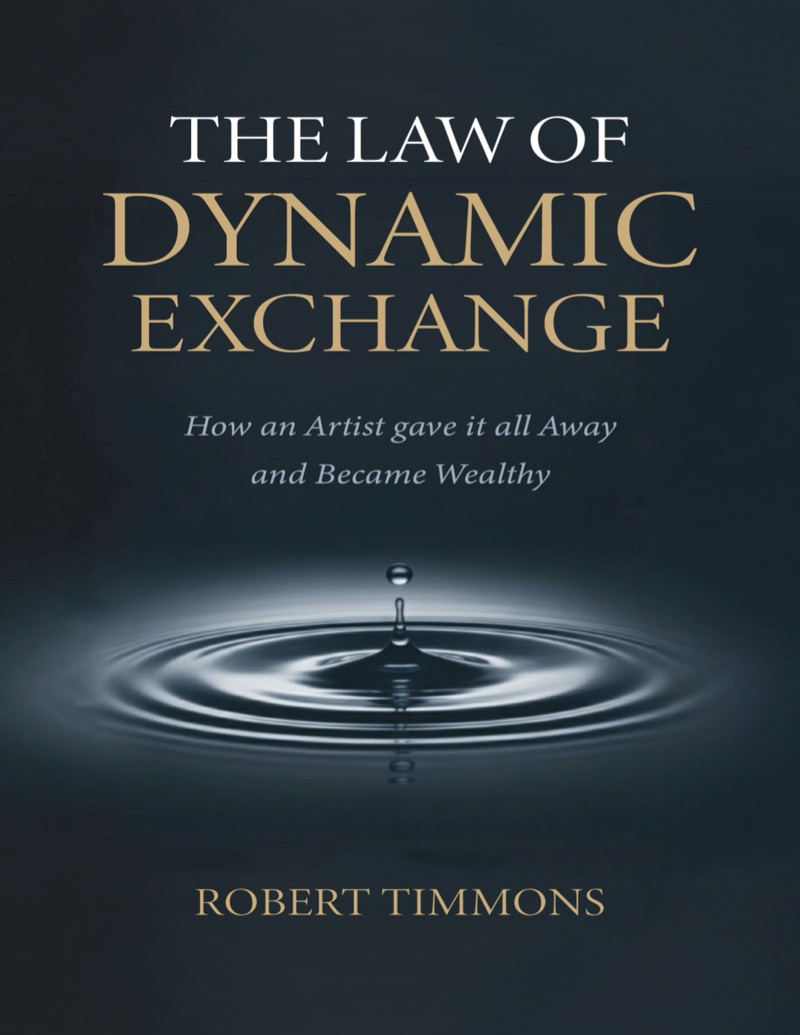 Book cover: The Law of Dynamic Exchange, How an Artist Gave It All Away and Became Wealthy, by Robert Timmons